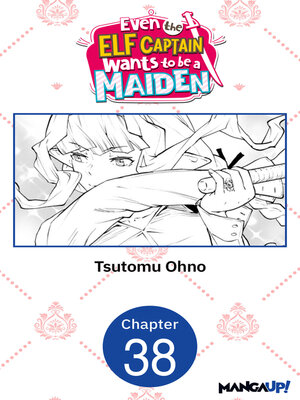 cover image of Even the Elf Captain Wants to be a Maiden, Chapter 38
